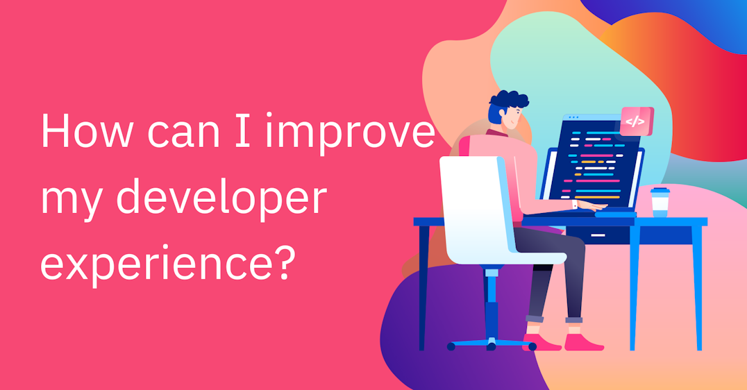 How can I improve my developer experience?