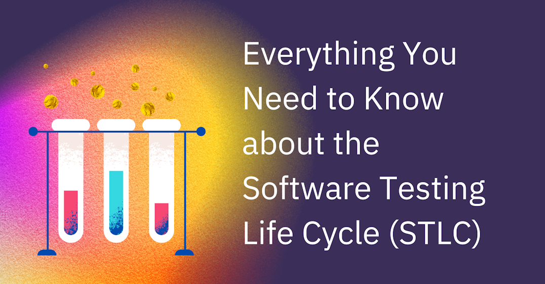 Everything You Need to Know about the Software Testing Life Cycle