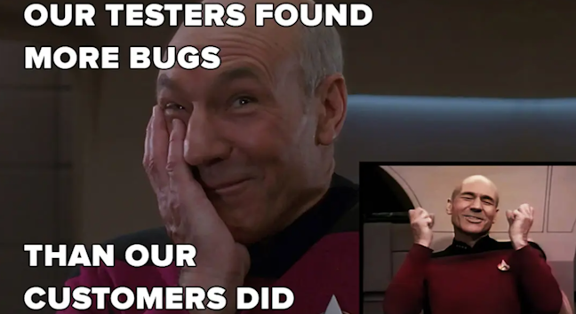 Star Trek meme: When our testers find more bugs than our customers did.