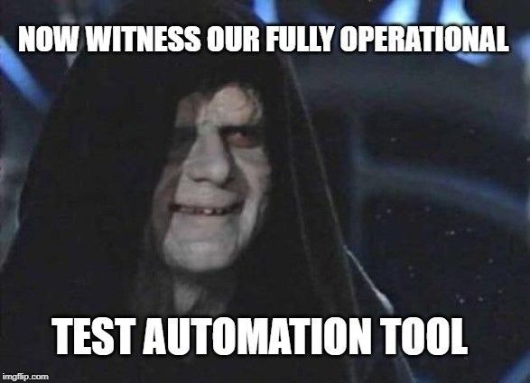 Star wars meme: Now witness our fully operational test automation tool