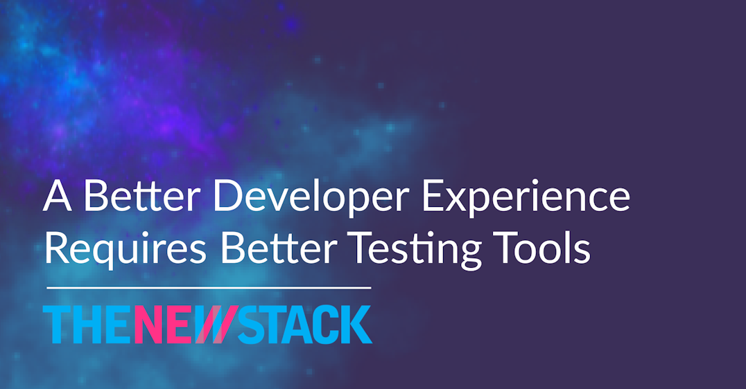 A better developer experience requires better testing tools
