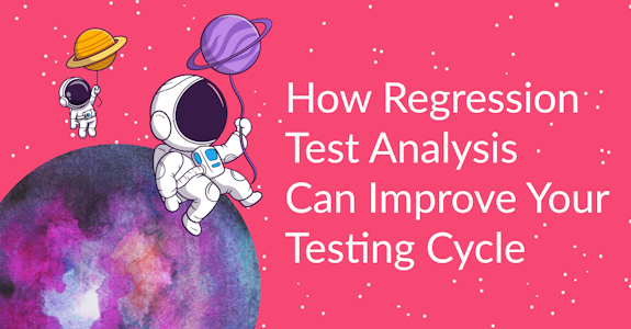 How Regression Test Analysis Can Improve Your Testing Cycle