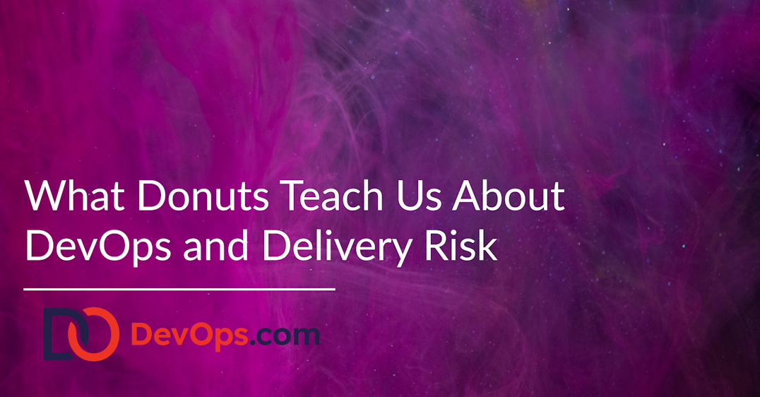 What Donuts Teach Us About DevOps and Delivery Risk