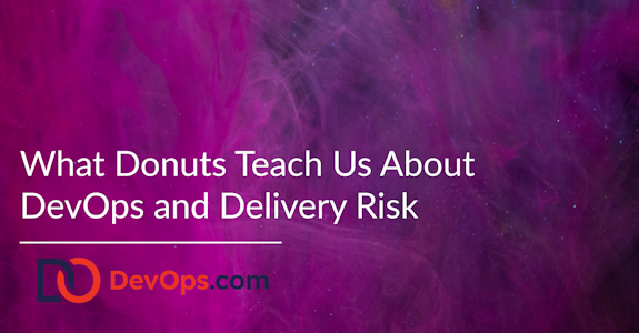 What Donuts Teach Us About DevOps and Delivery Risk
