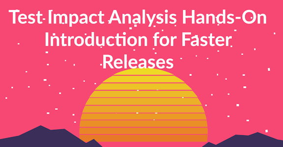 Test Impact Analysis Hands-On Introduction for Faster Releases