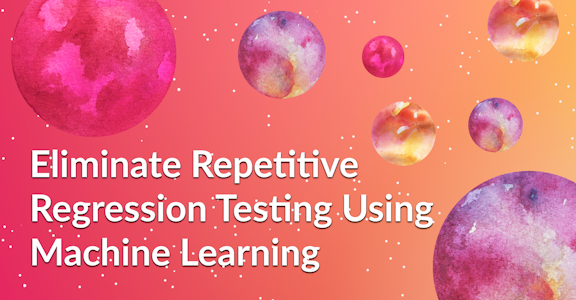 Eliminate repetitive regression testing