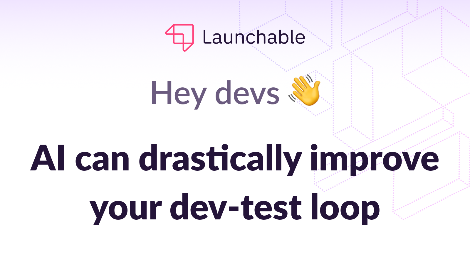 AI can drastically improve your dev-test loop