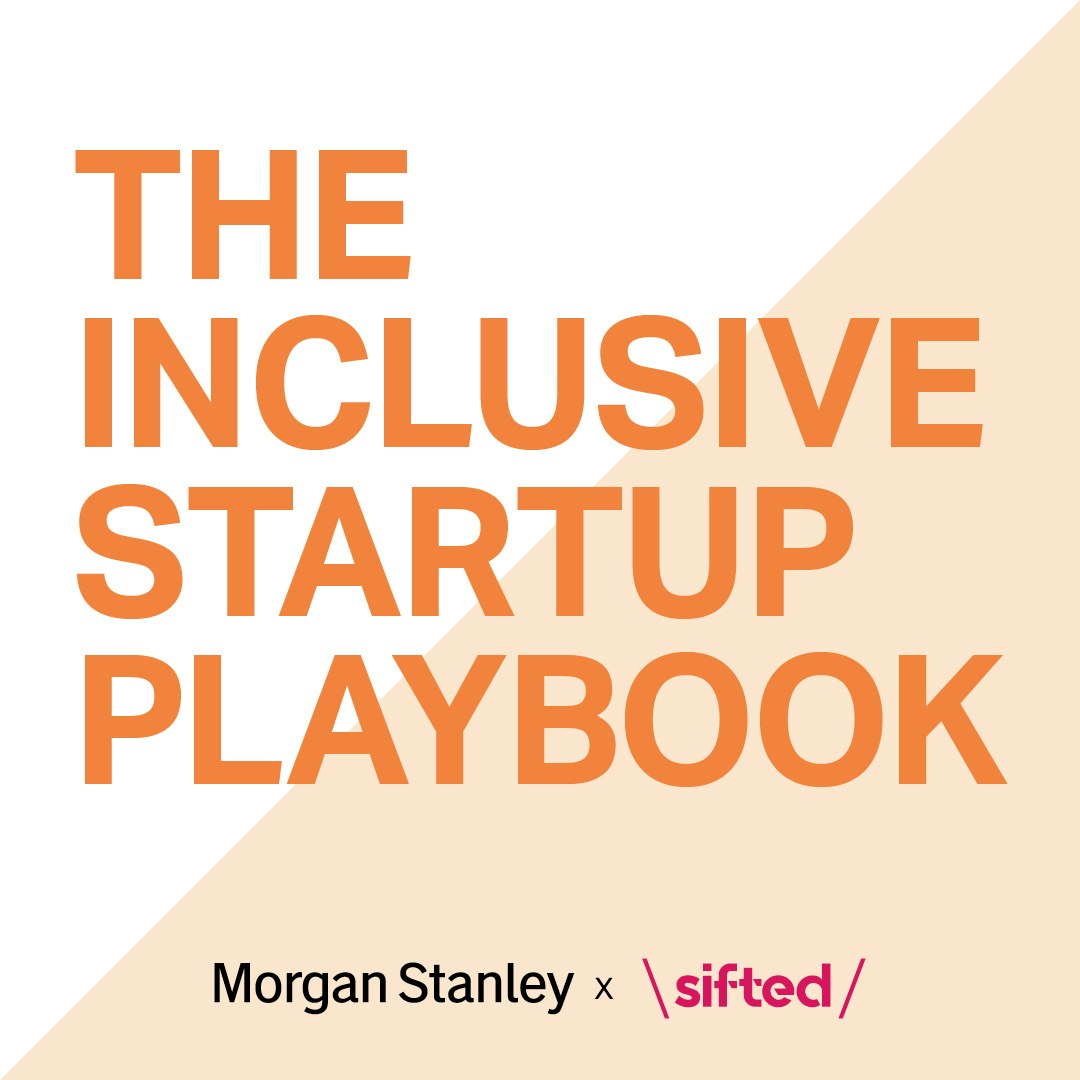 Morgan Stanley Inclusive Ventures Lab and Sifted present The Inclusive Startup Playbook: a podcast miniseries exploring the best ways to build an inclusive, resilient and sustainable startup — from how to hire inclusively to how to build a strong board