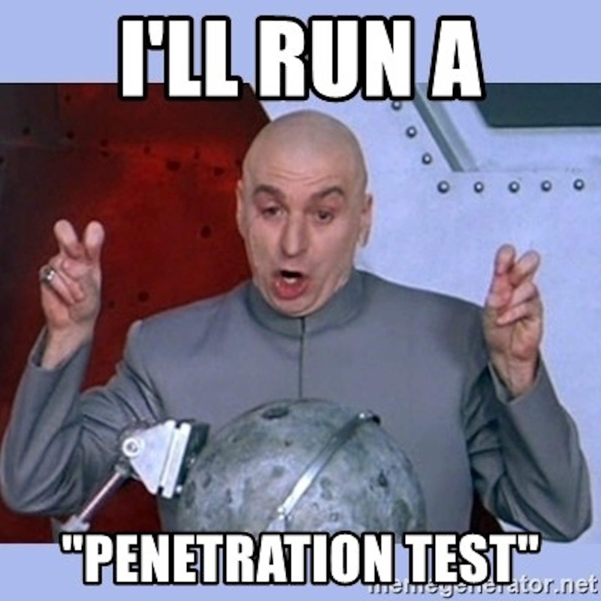 I'll run a "penetration test"