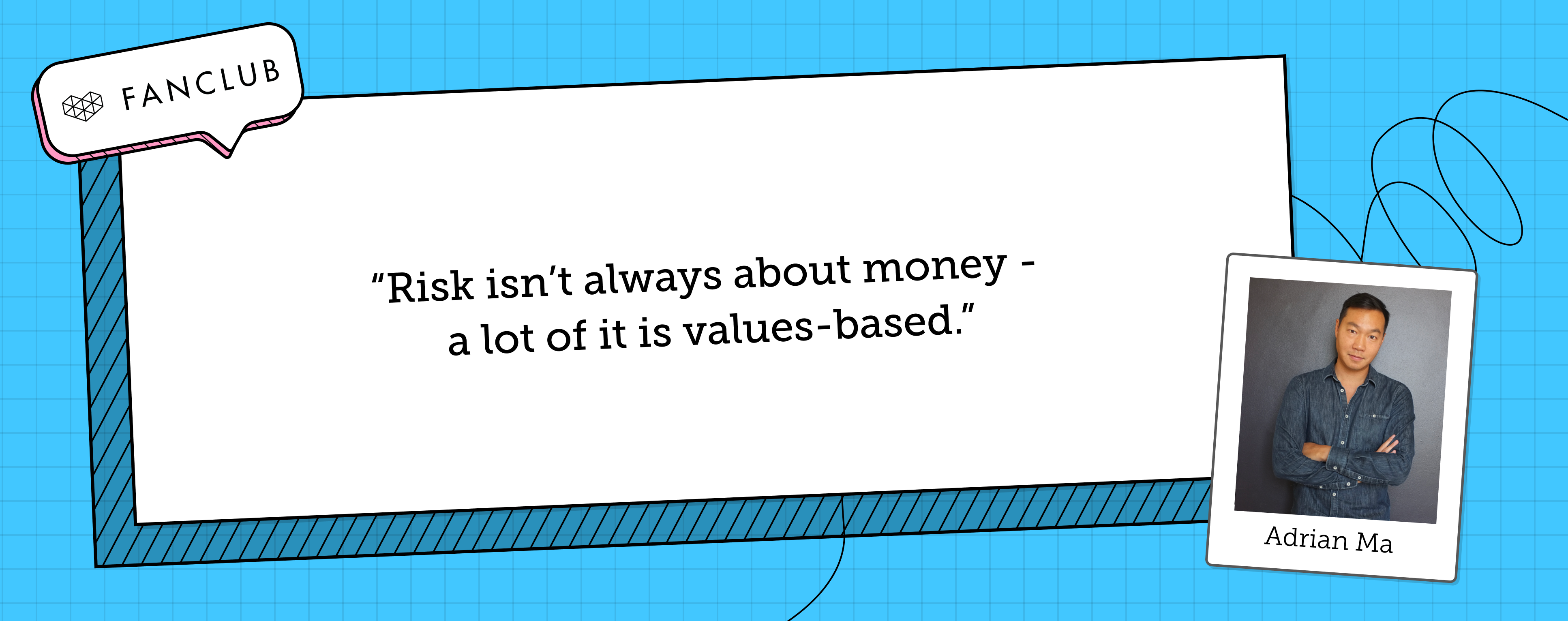 Adrian Ma says "Risk isn't always about money - a lot of it is values-based."