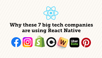 Why these 7 big tech companies are using React Native: Facebook, Instagram, Shopify, Coinbase, Words with Friends, Uber Eats, Pinterest