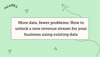 More data, fewer problems: how to unlock a new revenue stream for your business using existing data