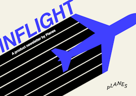 Inflight: A product newsletter by Planes