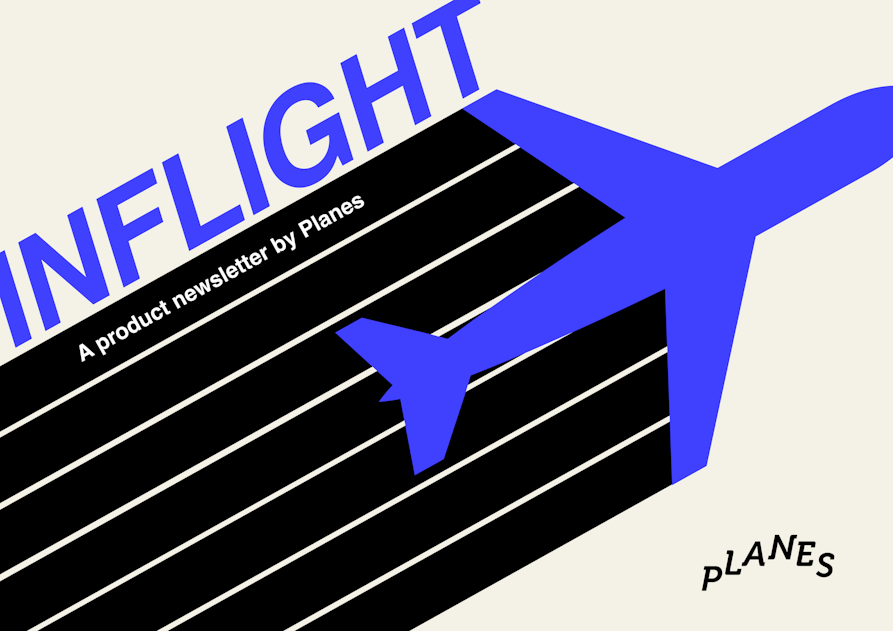 Inflight: A product newsletter by Planes