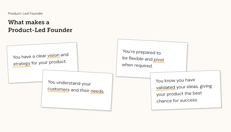 What makes a product led founder? You have a clear vision and strategy for your product.