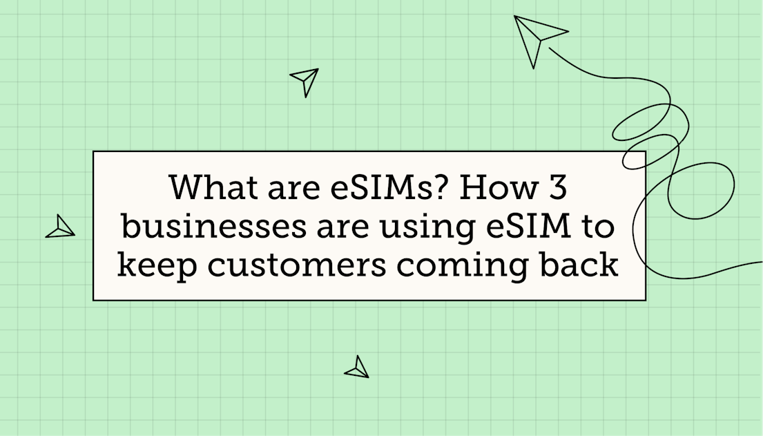 What are eSIMs? How 3 businesses are using eSIM to keep customers coming back