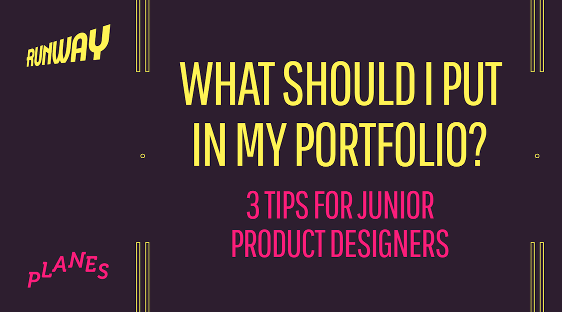 What should I put in my portfolio? 3 tips for junior product designers