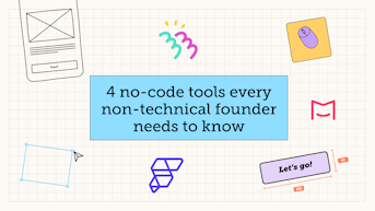 4 no-code tools every non-technical founder needs to know