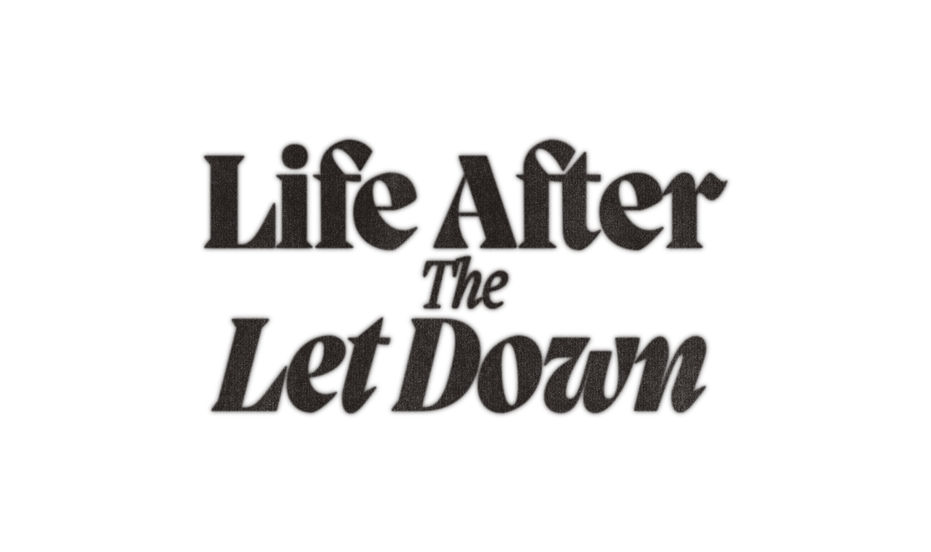 Life After The Let Down