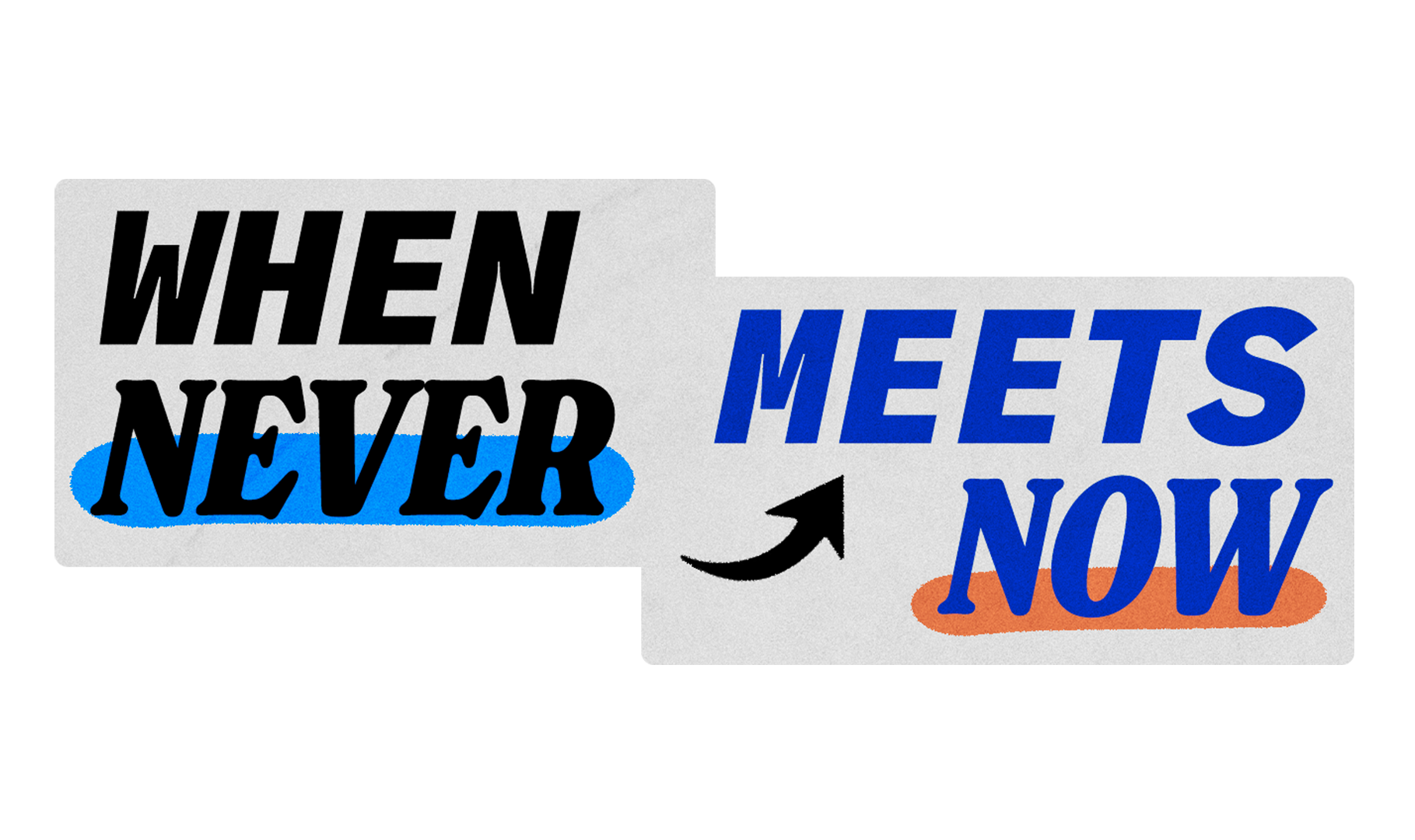 When Never Meets Now