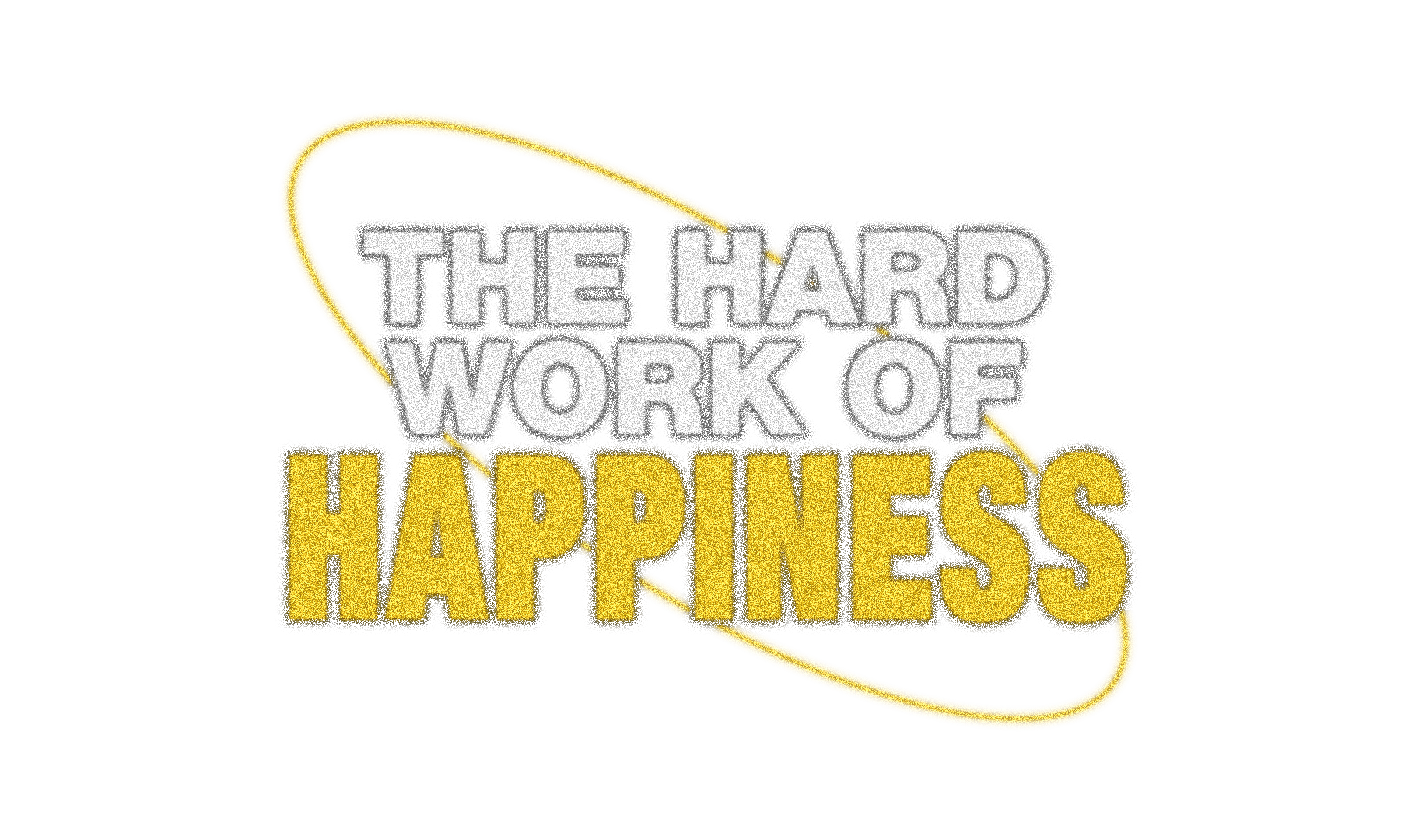 The Hard Work Of Happiness