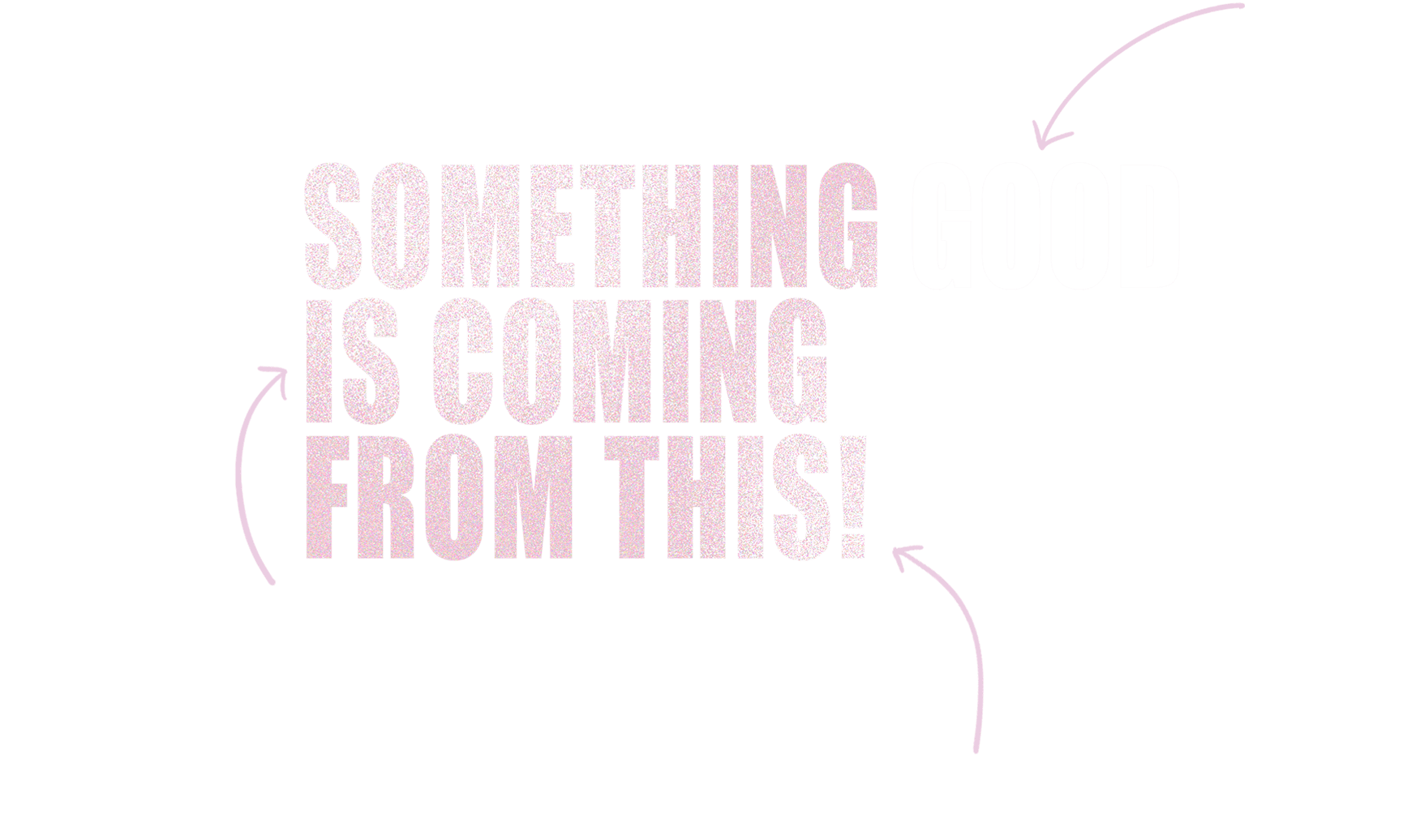 Something Good Is Coming From This!