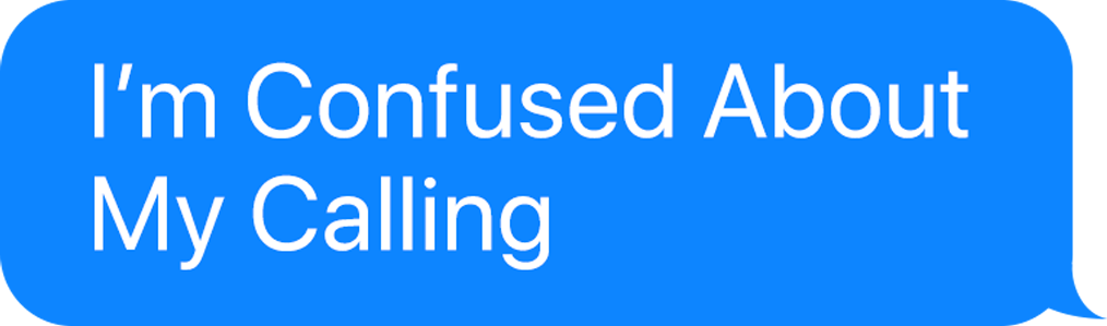 I’m Confused About My Calling