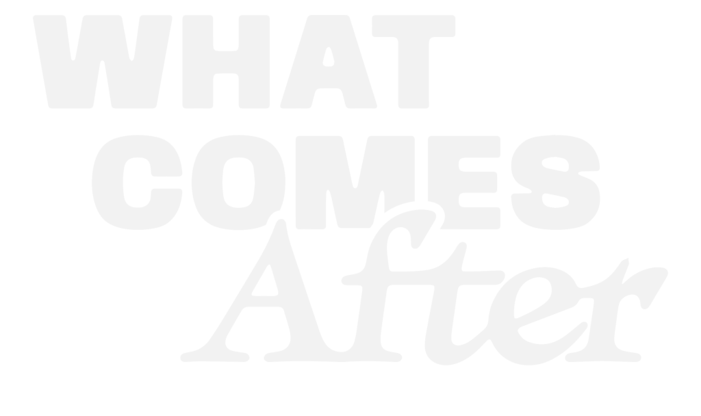 What Comes After