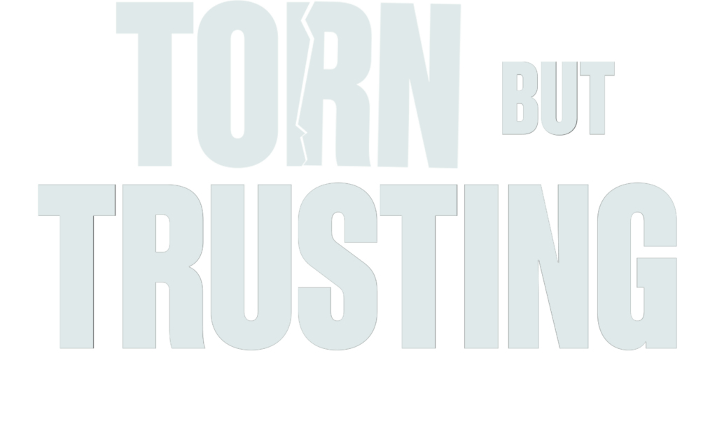 Torn But Trusting