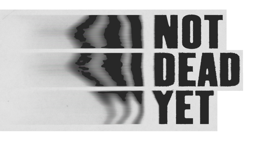 Not Dead Yet
