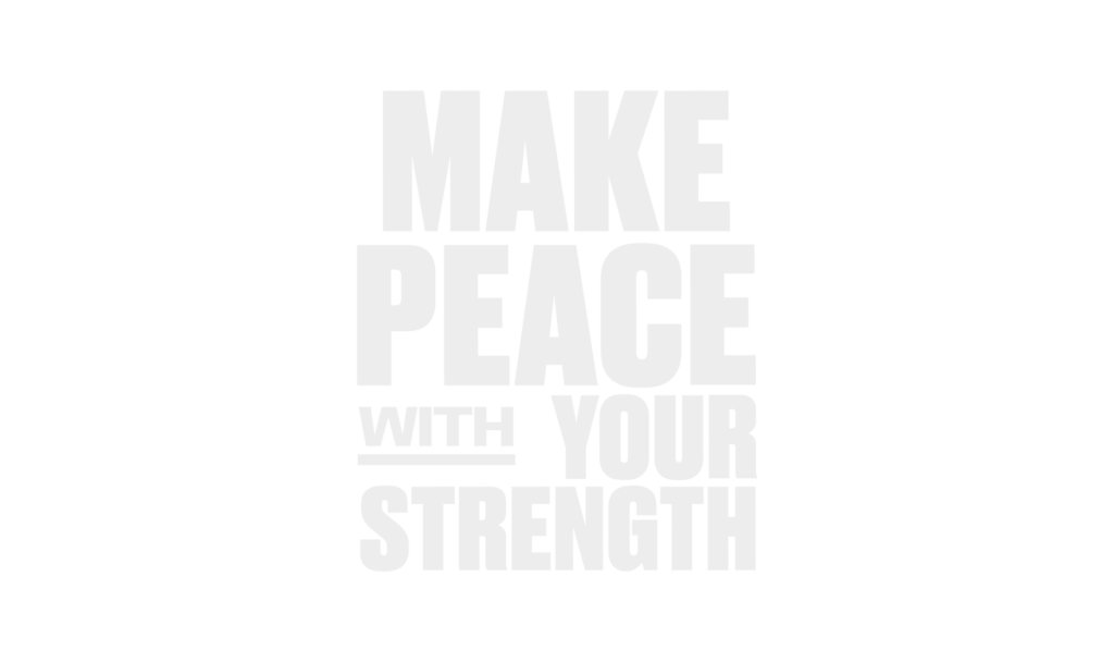 Make Peace With Your Strength