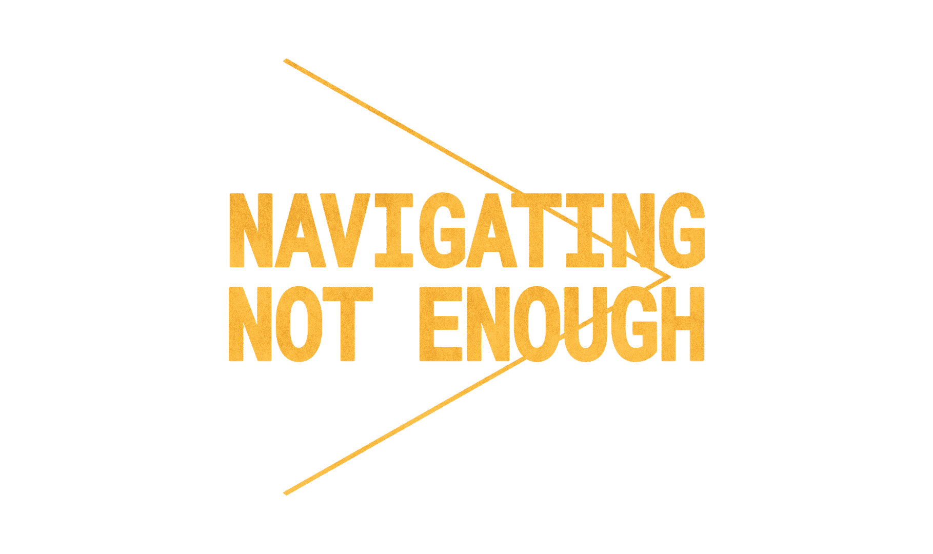 Navigating Not Enough