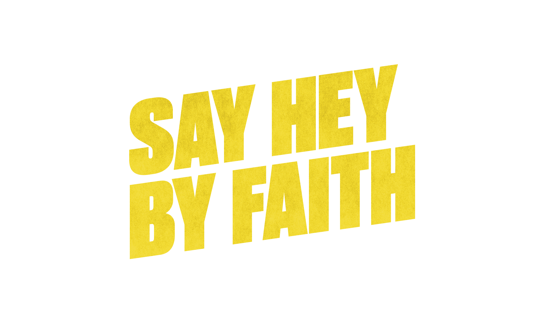 Say Hey By Faith