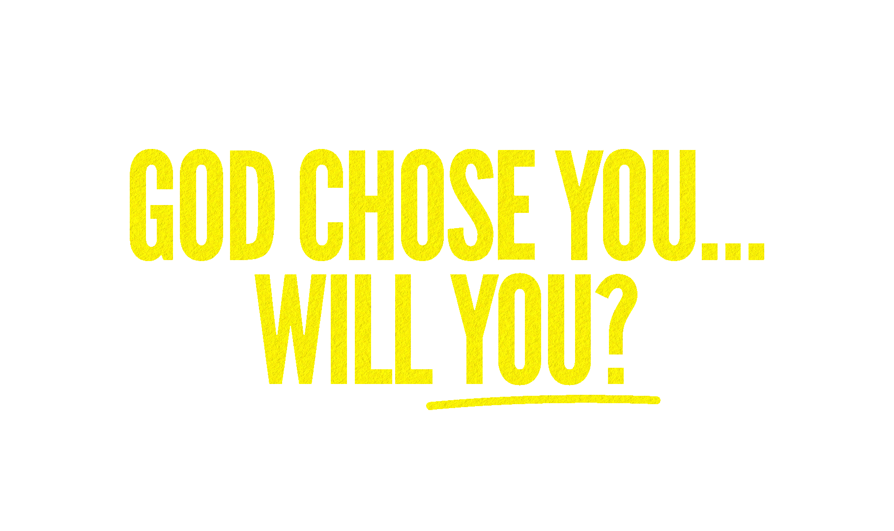 God Chose You… Will You?