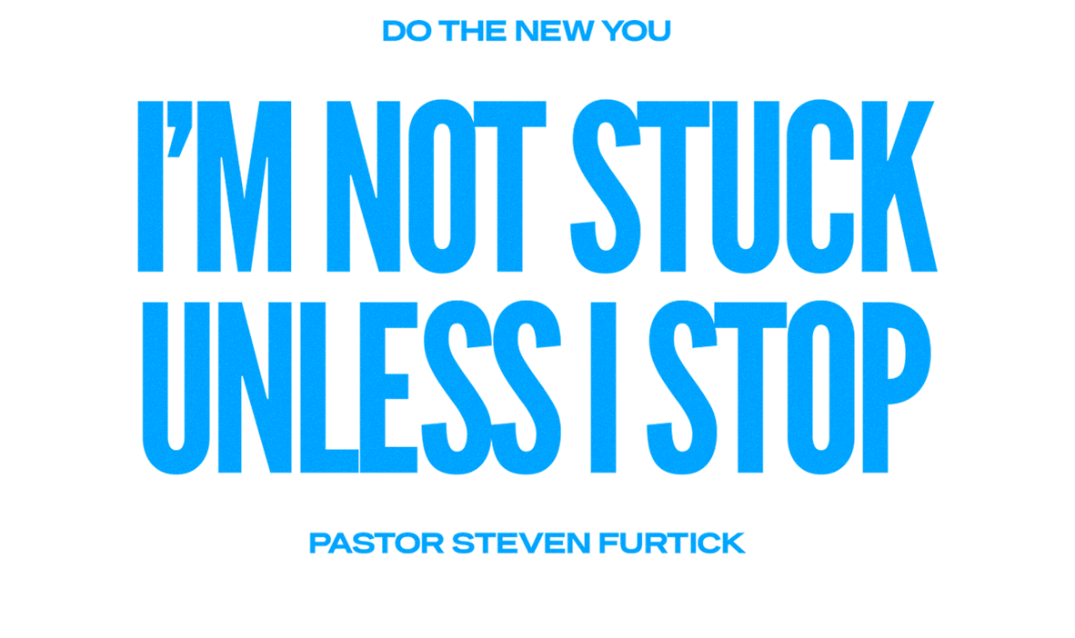 I'm Not Stuck Unless I Stop