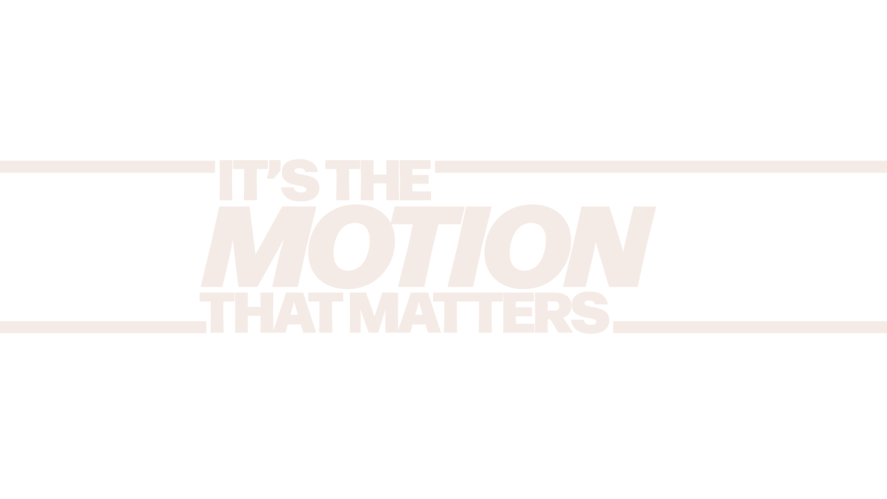 It’s The Motion That Matters