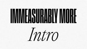 Immeasurably More Intro