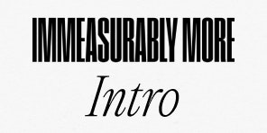 Immeasurably More Intro