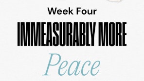 Week Four Immeasurably More Peace