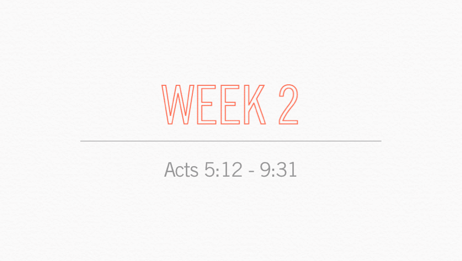 Week 2 Acts 5:12 - 9:31