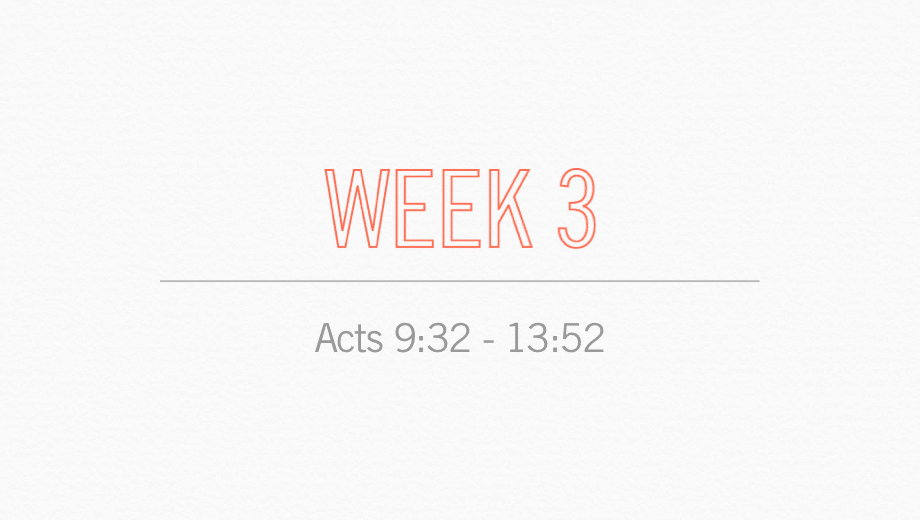 Week 3 Acts 9:32 - 13:52