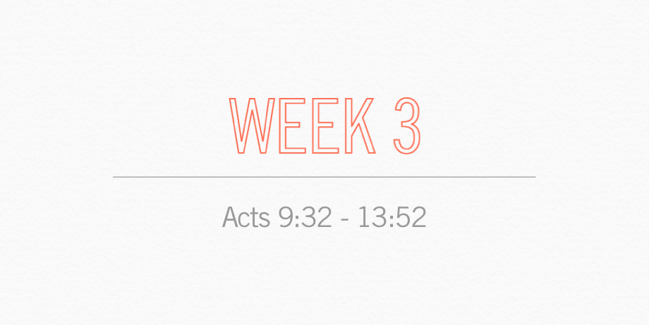 Week 3 Acts 9:32 - 13:52