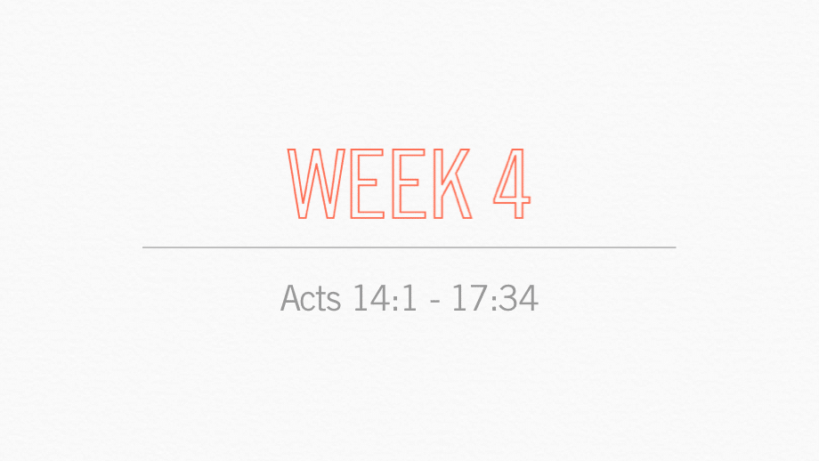Week 4 Acts 14:1 - 17:34