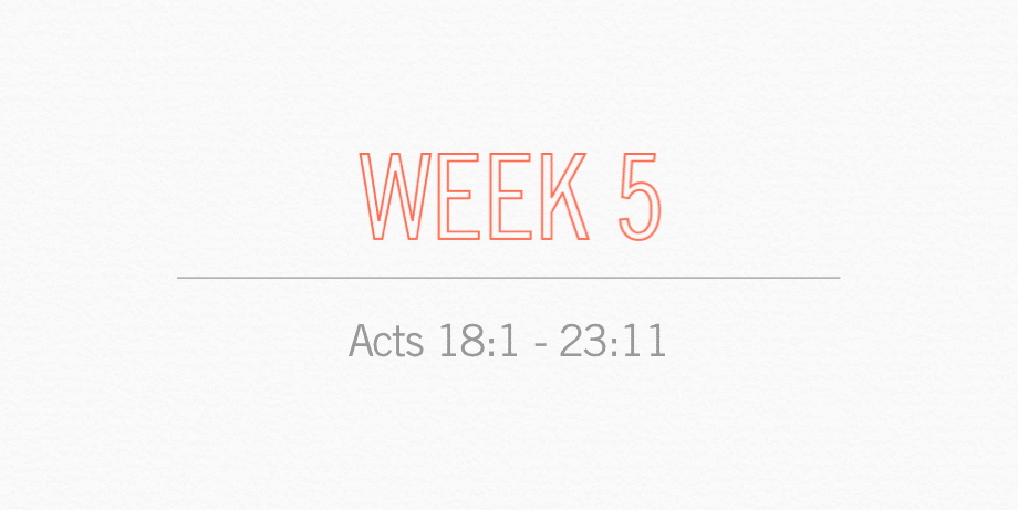 Week 5 Acts 18:1 - 23:11