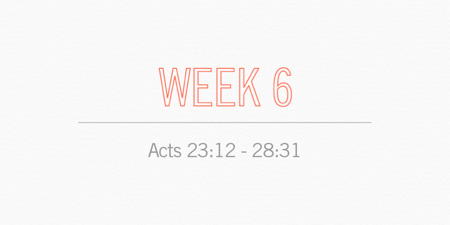 Week 6 Acts 23:12 - 28:31