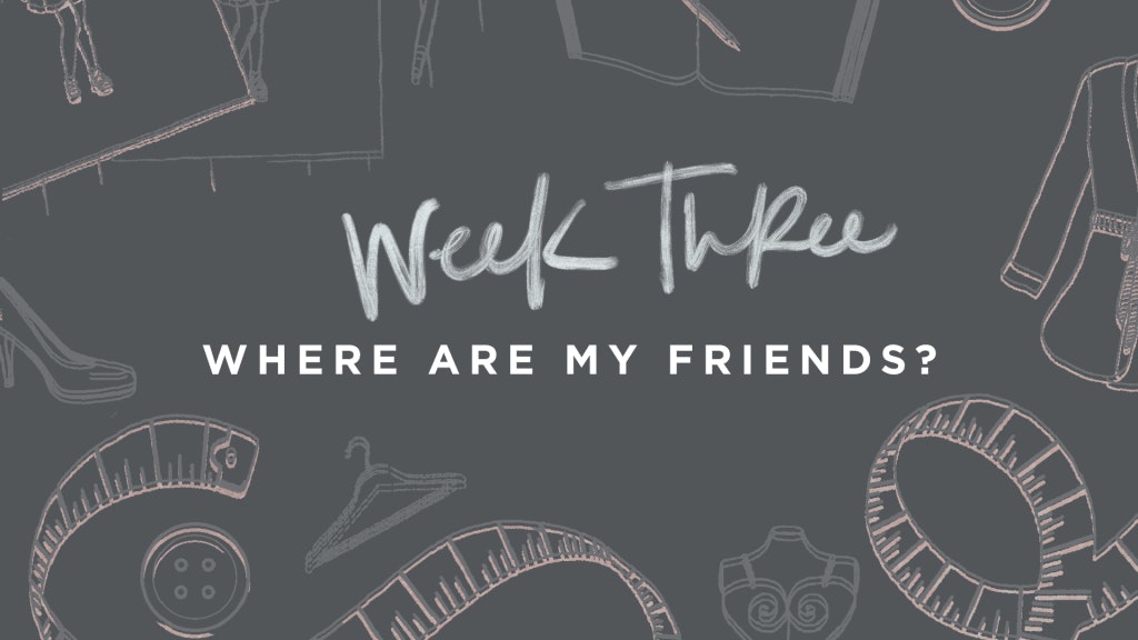 Week Three - Where Are My Friends?