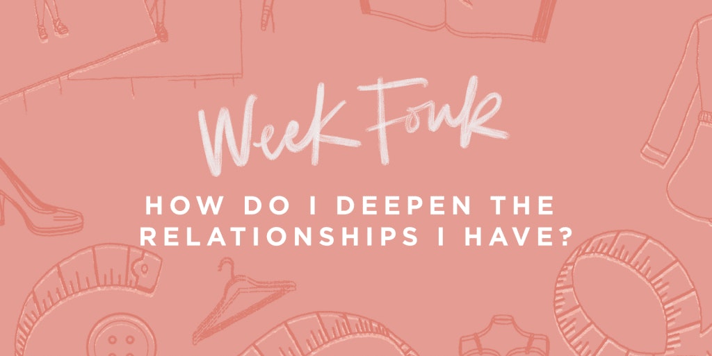 Week Four - How Do I Deepen The Relationships I Have?