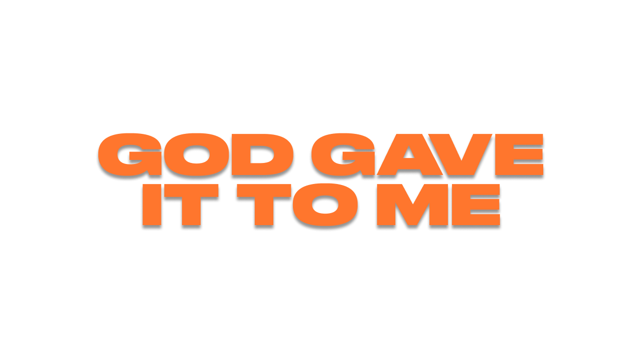 God Gave It To Me