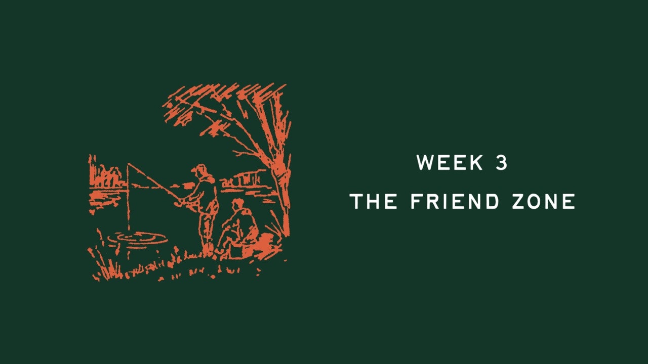 Week 3 - The Friend Zone