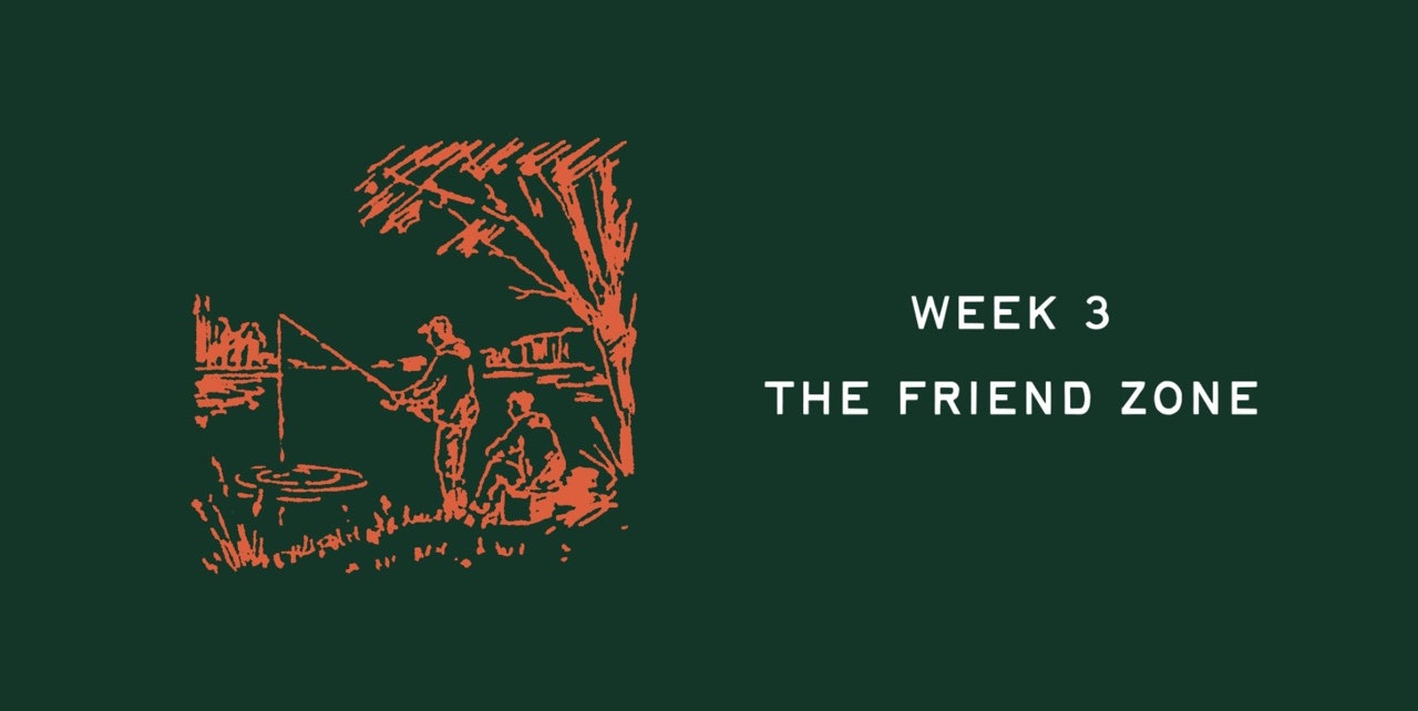 Week 3 - The Friend Zone